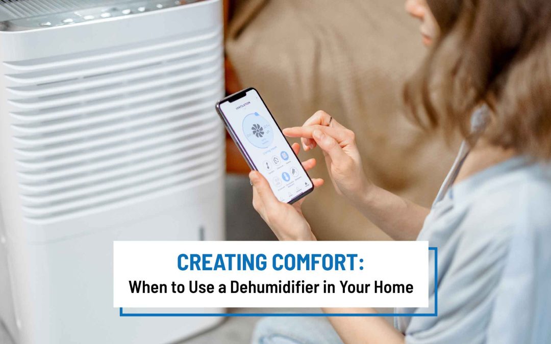 Creating Comfort: When to Use a Dehumidifier in Your Home