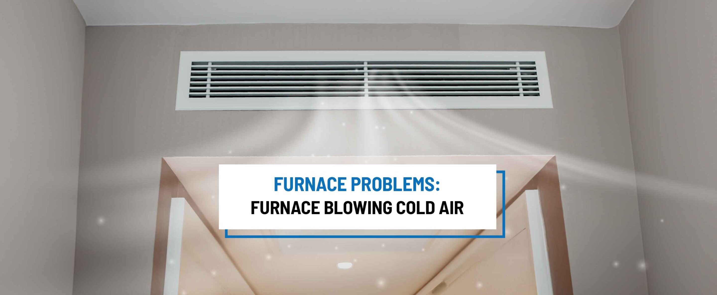 Furnace blowing cold air