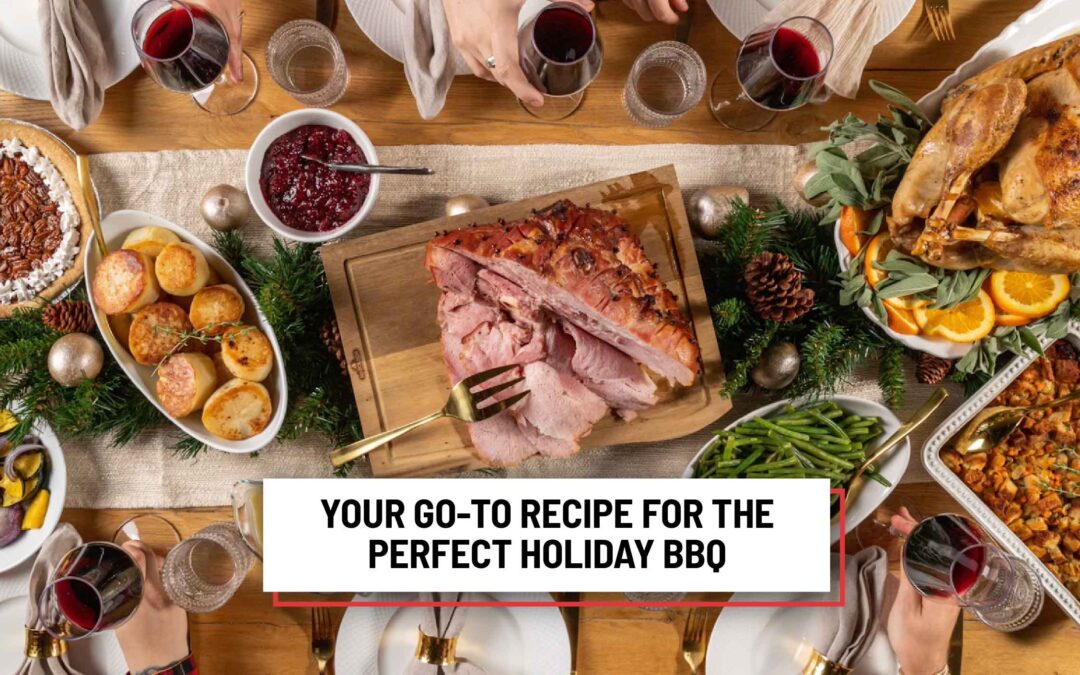 Your Go-To Recipe for the Perfect Holiday BBQ