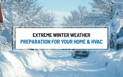 Extreme Winter Weather Preparation for Your Home and HVAC