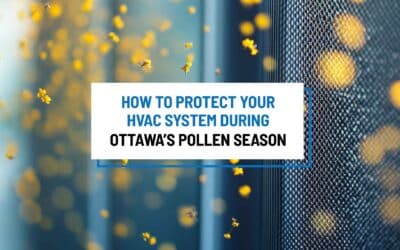 How to Protect Your HVAC System During Ottawa’s Pollen Season