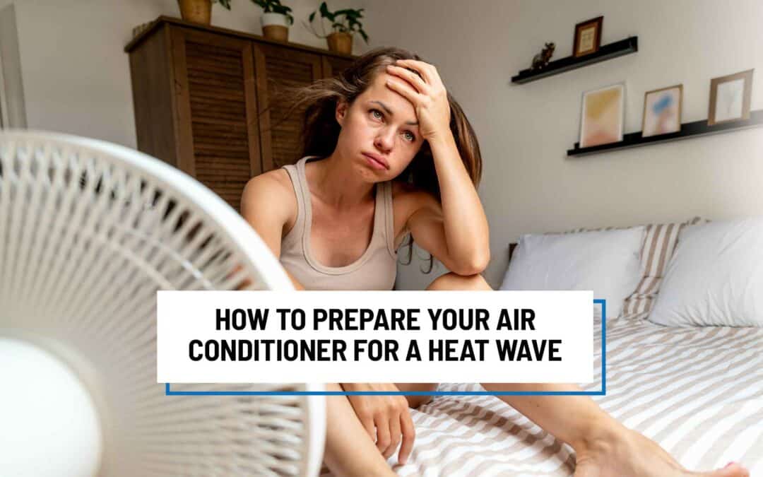 How to Prepare Your Air Conditioner for a Heat Wave