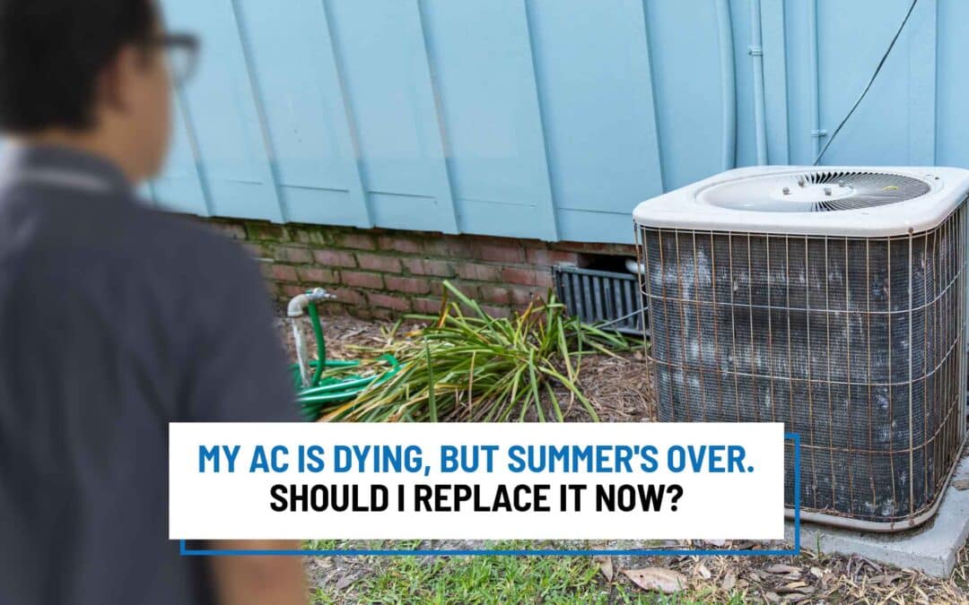 My AC Is Dying, But Summer’s Over. Should I Replace It Now?