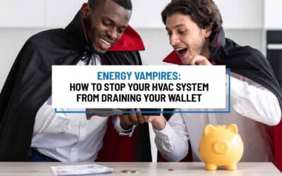 Energy Vampires: How to Stop Your HVAC System From Draining Your Wallet